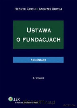 Ustawa o fundacjach. Komentarz - Henryk Cioch, Andrzej Kidyba [KSIĄŻKA]