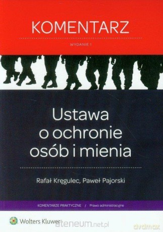 Ustawa o ochronie osób i mienia. Komentarz - Rafał Kręgulec, Paweł Pajorski [KSIĄŻKA]