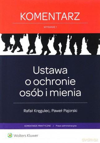 Ustawa o ochronie osób i mienia. Komentarz - Rafał Kręgulec, Paweł Pajorski [KSIĄŻKA]
