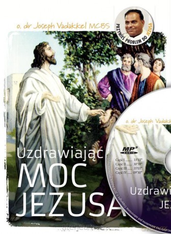 Uzdrawiająca moc Jezusa - Joseph Vadakkel [AUDIOBOOK]