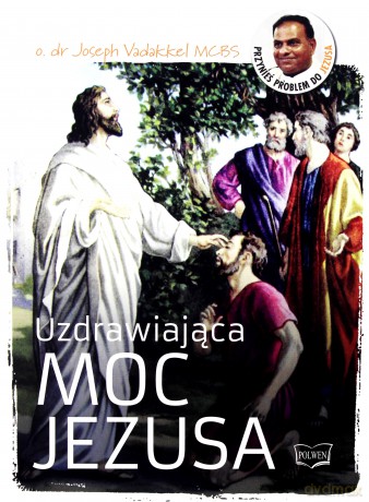 Uzdrawiająca moc Jezusa - Joseph Vadakkel [AUDIOBOOK]