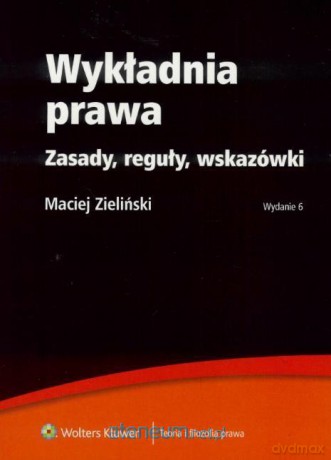 Wykładnia prawa. Zasady, reguły, wskazówki - Maciej Zieliński [KSIĄŻKA]