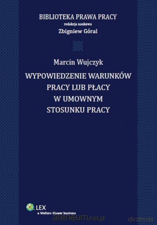 Wypowiedzenie warunków pracy lub płacy w umownym - Zbigniew Góral [KSIĄŻKA]