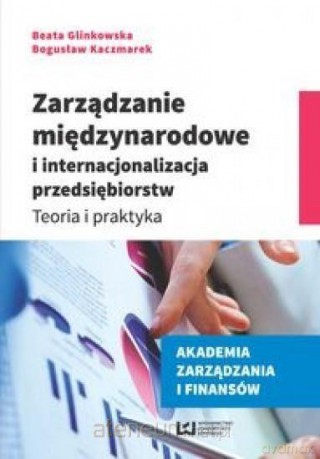Zarządzanie międzynarodowe i internacjonalizacja - Beata Glinkowska, Bogusław Kaczmarek [KSIĄŻKA]