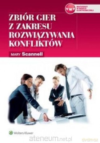 Zbiór gier z zakresu rozwiązywania konfliktów - Mary Scannell [KSIĄŻKA]