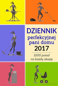 Dziennik perfekcyjnej pani domu 2017. Ponad 1000 porad na każdą okazję - Weronika Łęcka [KSIĄŻKA]