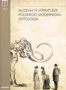 Muzeum w lieraturze polskiego modernizmu. Antologia [KSIĄŻKA]