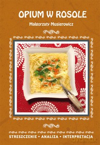 Opium w rosole Małgorzaty Musierowicz. Streszczenie, analiza, interpretacja - Danuta Anusiak [KSIĄŻKA]