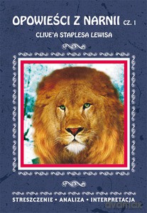 Opowieści z Narnii, cz. 1 Clive'a Staplesa Lewisa. Streszczenie, analiza, interpretacja - Danuta Anusiak [KSIĄŻKA]