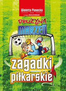 Zagadki piłkarskie. Drużyna marzeń - Wioletta Piasecka [KSIĄŻKA]