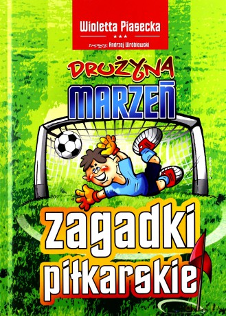 Zagadki piłkarskie. Drużyna marzeń - Wioletta Piasecka [KSIĄŻKA]
