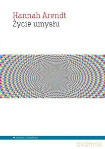 Życie umysłu - Hannah Arendt [KSIĄŻKA]