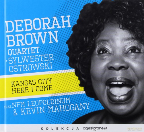 Kansas city here I come - Deborah Brown Quartet, Sylwester Ostrowski [CD]