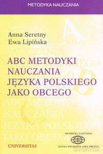 ABC Metodyki nauczania języka polskiego jako obcego - Anna Seretny, Ewa Lipińska [KSIĄŻKA]