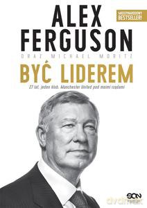 Alex Ferguson. Być liderem - Alex Ferguson [KSIĄŻKA]