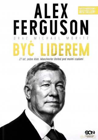 Alex Ferguson. Być liderem - Alex Ferguson [KSIĄŻKA]