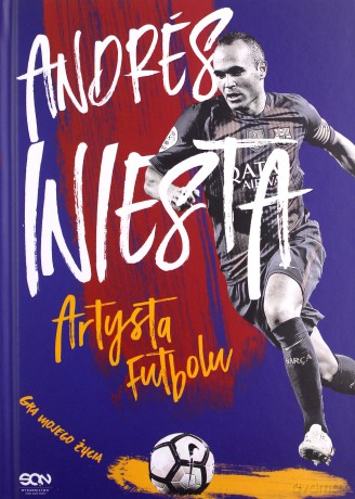 Andrés Iniesta. Artysta futbolu. Gra mojego życia - Andrés Iniesta [KSIĄŻKA]