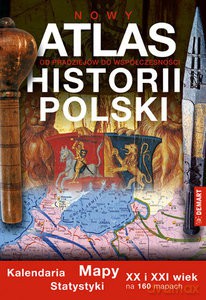 Atlas Historii Polski. Mapy kalendaria, statystyki. [KSIĄŻKA]