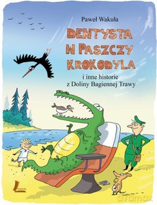 Dentysta w paszczy krokodyla - Paweł Wakuła [KSIĄŻKA]