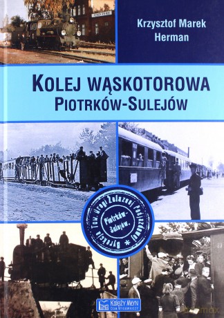 Kolej wąskotorowa Piotrków-Sulejów - Krzysztof Herman [KSIĄŻKA]