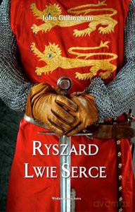 Ryszard Lwie Serce - John Gillingham [KSIĄŻKA]