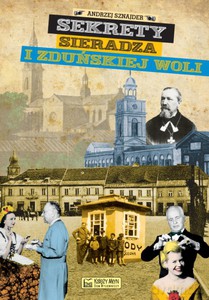 Sekrety Sieradza i Zduńskiej Woli - Andrzej Sznajder [KSIĄŻKA]