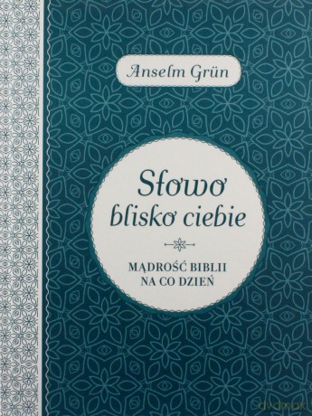 Słowo blisko ciebie. Mądrości Biblii na co dzień - Anselm Grun [KSIĄŻKA]