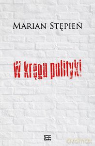 W kręgu polityki - Marian Stępień [KSIĄŻKA]