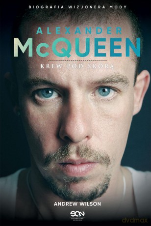 Alexander mcQueen. Krew pod skórą - Andrew Wilson [KSIĄŻKA]