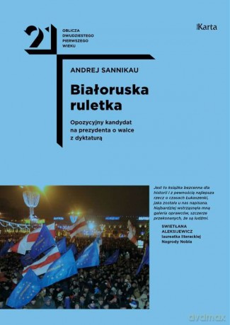 Białoruska ruletka. Opozycyjny kandydat na prezydenta o walce z dyktaturą - Andrei Sannikau [KSIĄŻKA]