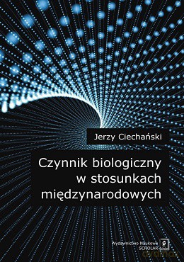 Czynnik biologiczny w stosunkach międzynarodowych - Jerzy Ciechański [KSIĄŻKA]