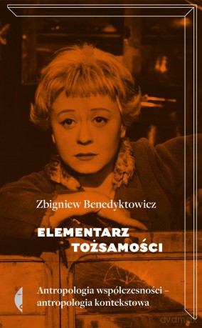 Elementarz tożsamości. Antropologia współczesności, antropologia kontekstowa - Zbigniew Benedyktowicz [KSIĄŻKA]