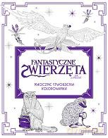 Fantastyczne zwierzęta i jak je znaleźć. Magiczne stworzenia [KSIĄŻKA]