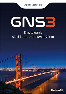 GNS3 emulowanie sieci komputerowych Cisco - Adam Józefiok [KSIĄŻKA]