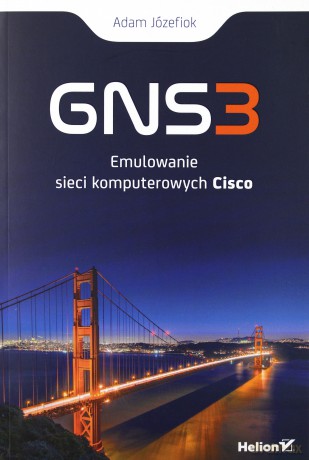 GNS3 emulowanie sieci komputerowych Cisco - Adam Józefiok [KSIĄŻKA]