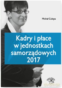 Kadry i płace w jednostkach samorządowych 2017 - Michał Culepa [KSIĄŻKA]