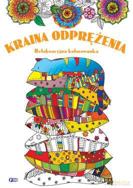 Kraina odprężenia. Relaksacyjna kolorowanka [KSIĄŻKA]