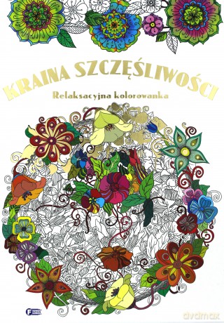 Kraina szczęśliwości. Relaksacyjna kolorowanka [KSIĄŻKA]