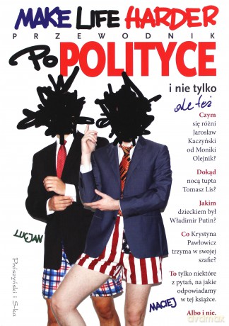 Make life harder. Przewodnik po polityce i nie tylko ale też - Lucjan I Maciej [KSIĄŻKA]