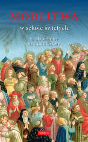 Modlitwa w szkole świętych - Max Huot De Longchamp [KSIĄŻKA]