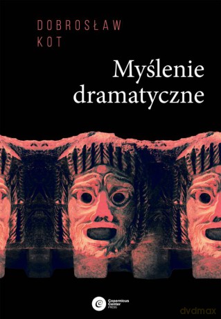 Myślenie dramatyczne - Dobrosław Kot [KSIĄŻKA]