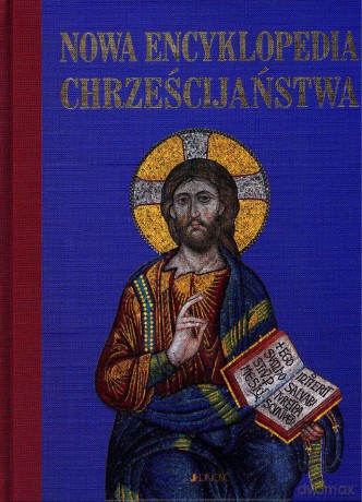 Nowa encyklopedia chrześcijaństwa - Opracwa [KSIĄŻKA]
