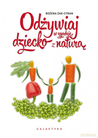 Odżywiaj dziecko w zgodzie z naturą - Bożena Żak-Cyran [KSIĄŻKA]