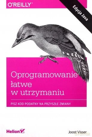 Oprogramowanie łatwe w utrzymaniu. Pisz kod podatny na przyszłe zmiany - Joost Visser [KSIĄŻKA]