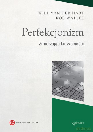 Perfekcjonizm. Zmierzając ku wolności - Will Van Der Hart [KSIĄŻKA]