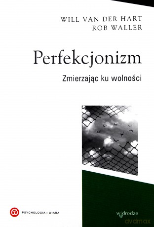 Perfekcjonizm. Zmierzając ku wolności - Will Van Der Hart [KSIĄŻKA]