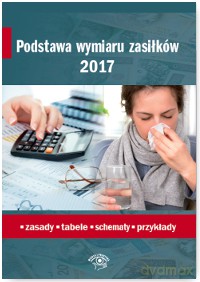 Podstawa wymiaru zasiłków 2017. Zasady, tabele, schematy, przykłady - Agnieszka Ślązak [KSIĄŻKA]