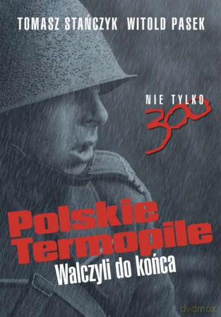Polskie Termopile walczyli do końca - Tomasz Stańczyk [KSIĄŻKA]