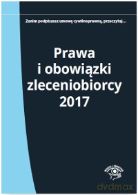 Prawa i obowiązki zleceniobiorcy 2017 - Katarzyna Wrońska-Zblewska [KSIĄŻKA]