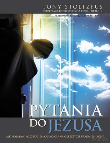 Pytania do Jezusa. Jak rozmawiać z Bogiem o swoich najgłębszych pragnieniach - Tony Stoltzfus [KSIĄŻKA]